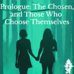 Prologue: The Chosen, and Those Who Choose Themselves