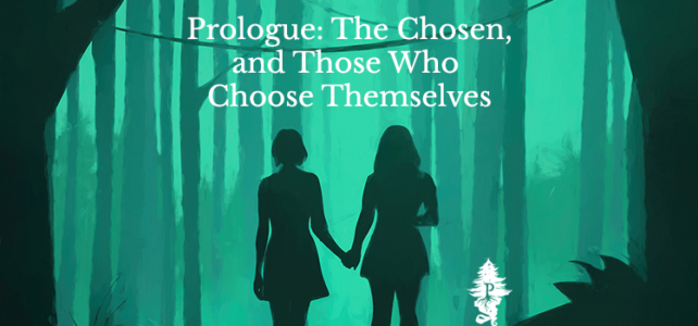 Prologue: The Chosen, and Those Who Choose Themselves