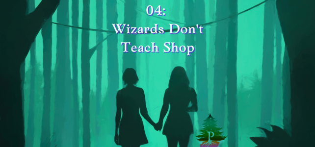 4: Wizards Don't Teach Shop