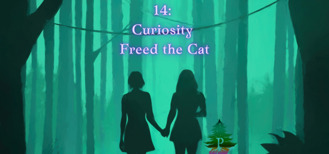 14: Curiosity Freed the Cat