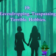 19: Eavesdropping. Trespassing. Terrible. Hobbies.