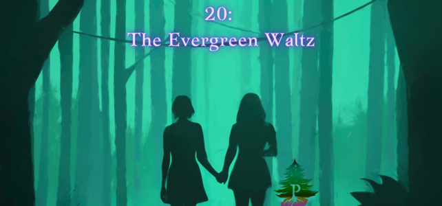 20: The Evergreen Waltz