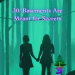 Chapter title image with the silhouettes of two girls holding hands in a green-tinted forest. The text reads: 30: Basements Are Meant for Secrets