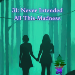 Chapter title image with the silhouettes of two girls holding hands in a green-tinted forest. The text reads: 31: Never Intended All This Madness